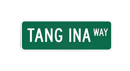 TANG INA WAY STREET SIGN